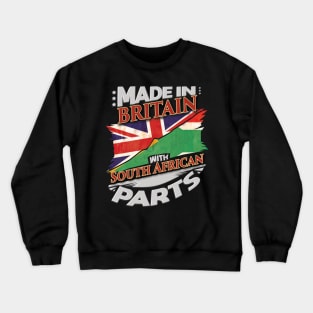 Made In Britain With South African Parts - Gift for South African From South Africa Crewneck Sweatshirt